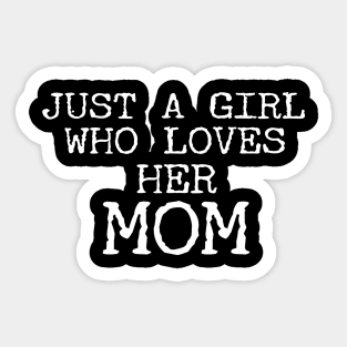 Just A Girl Who Loves Her Mom Sticker